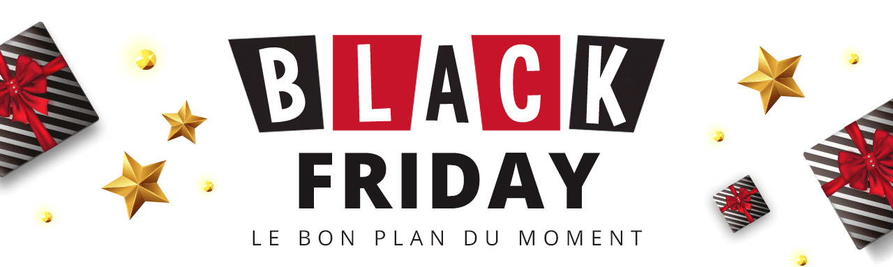 BLACK FRIDAY LE BON PLAN DU MOMENT