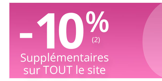 -10% Supplémentaires sur TOUT le site