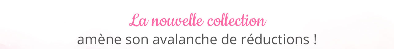 La nouvelle collection amène son avalanche de réductions !