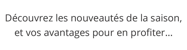Découvrez les nouveautés de la saison