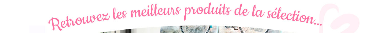 Retrouvez les meilleurs produits de la sélection