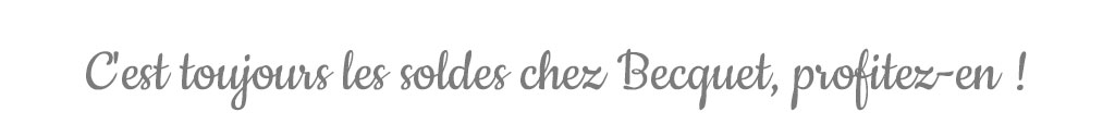 C'est toujours les soldes chez Becquet, profitez-en !