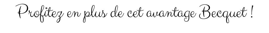Profitez en plus de cet avantage Becquet !