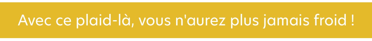 Avec ce plaid-là, vous n'aurez plus jamais froid !