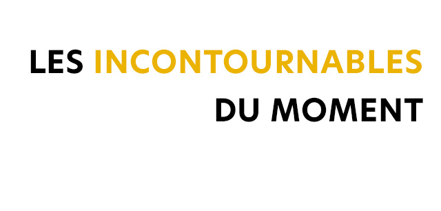 Les incontournables du moment