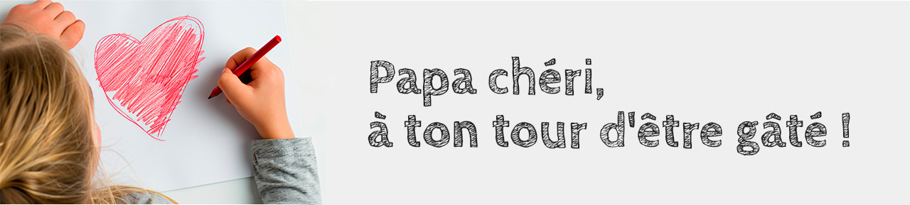 Papa chéri, à ton tour d'être gâté !