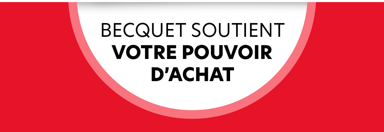 BECQUET SOUTIENT VOTRE POUVOIR D’ACHAT