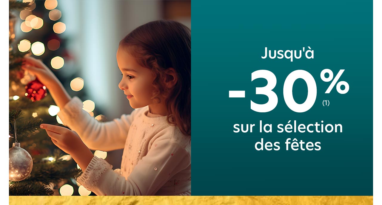 Jusqu'à -30% sur la sélection des fêtes