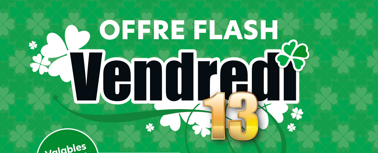 OFFRE FLASH Vendredi 13