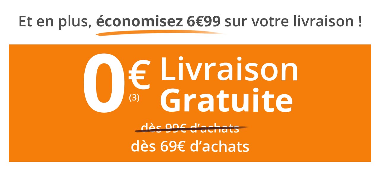 0€ Livraison GRATUITE dès 69€ d'achats