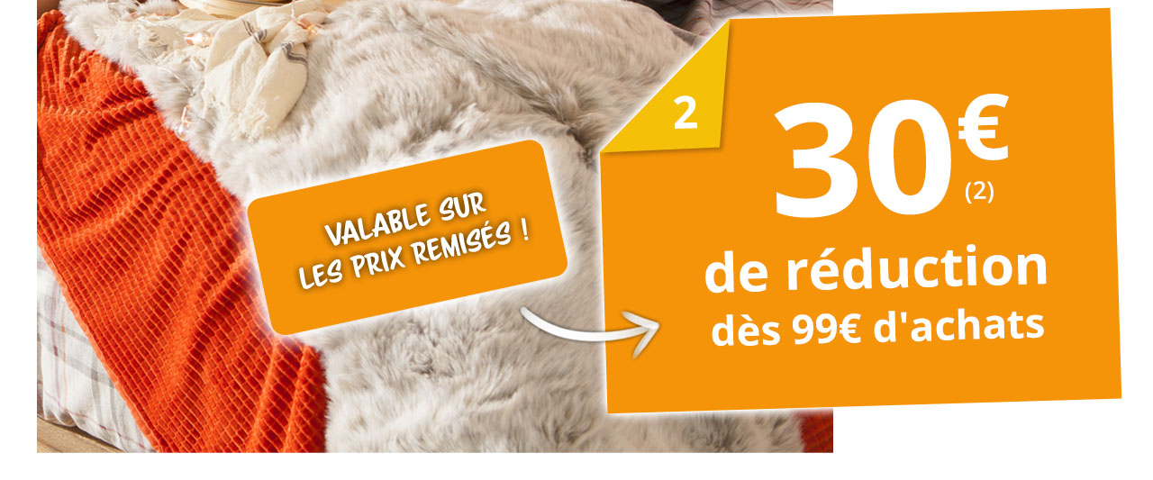 30€ de réduction dès 99€ d'achats